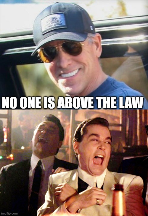 No one is above the law | NO ONE IS ABOVE THE LAW | image tagged in memes,good fellas hilarious,hunter biden | made w/ Imgflip meme maker