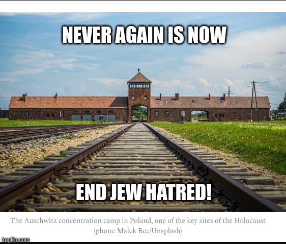 NEVER AGAIN IS NOW; END JEW HATRED! | made w/ Imgflip meme maker