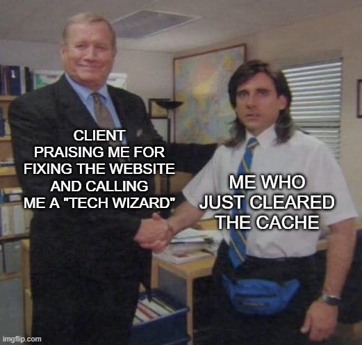 Me and my boss | CLIENT PRAISING ME FOR FIXING THE WEBSITE AND CALLING ME A "TECH WIZARD"; ME WHO JUST CLEARED THE CACHE | image tagged in me and my boss | made w/ Imgflip meme maker