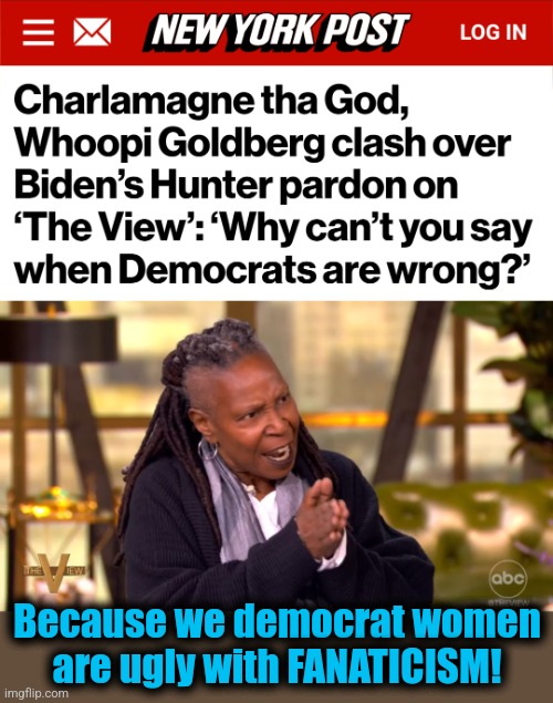 Magua is angry!  Magua will put your children under the knife! | Because we democrat women
are ugly with FANATICISM! | image tagged in memes,whoopi goldberg,magua,fanaticism,democrats,the view | made w/ Imgflip meme maker