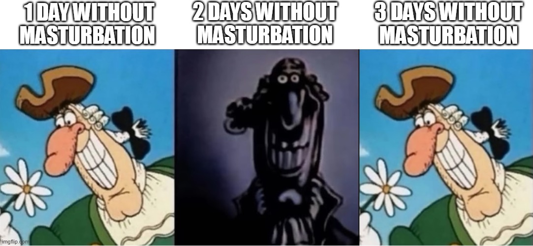 How to quit masturbation? | 2 DAYS WITHOUT MASTURBATION; 3 DAYS WITHOUT MASTURBATION; 1 DAY WITHOUT MASTURBATION | image tagged in dr livesey light and dark,masturbation,memes,funny | made w/ Imgflip meme maker