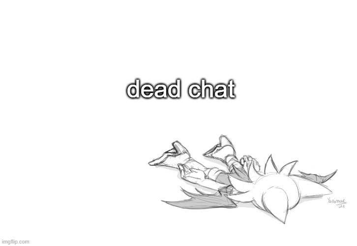 rouge dead | dead chat | image tagged in rouge dead | made w/ Imgflip meme maker