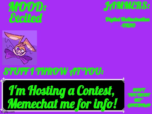 I'm excitied to see what I see! | Excited; Digital Hallucination 
-OR3O; I'm Hosting a Contest, Memechat me for info! | image tagged in glitch_the_weasel temp,contest | made w/ Imgflip meme maker