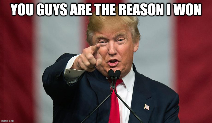 Donald Trump Birthday | YOU GUYS ARE THE REASON I WON | image tagged in donald trump birthday | made w/ Imgflip meme maker