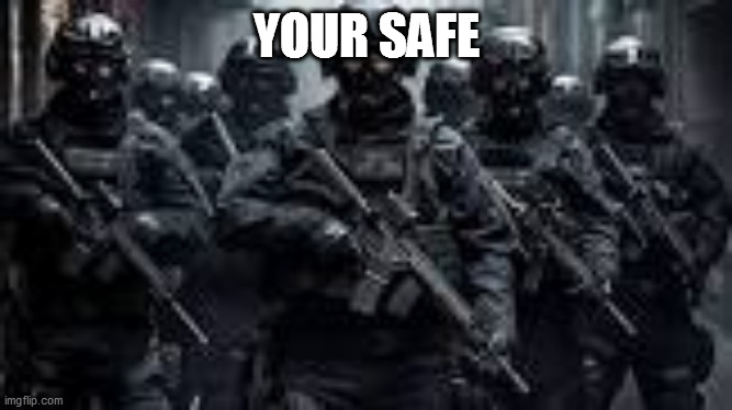 YOUR SAFE | image tagged in me and the boys | made w/ Imgflip meme maker