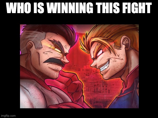 Who is winning this fight | WHO IS WINNING THIS FIGHT | image tagged in fight,memes,facts | made w/ Imgflip meme maker