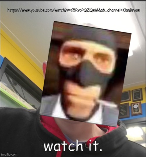 https://www.youtube.com/watch?v=C5RvoPQZQeM&ab_channel=KianBrose | https://www.youtube.com/watch?v=C5RvoPQZQeM&ab_channel=KianBrose; watch it. | image tagged in that bax is a spy | made w/ Imgflip meme maker