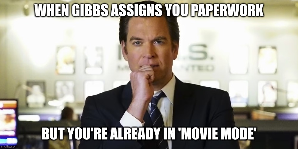 special agent tony dinozzo | WHEN GIBBS ASSIGNS YOU PAPERWORK; BUT YOU'RE ALREADY IN 'MOVIE MODE' | image tagged in special agent tony dinozzo | made w/ Imgflip meme maker