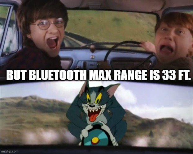 Tom chasing Harry and Ron Weasly | BUT BLUETOOTH MAX RANGE IS 33 FT. | image tagged in tom chasing harry and ron weasly | made w/ Imgflip meme maker