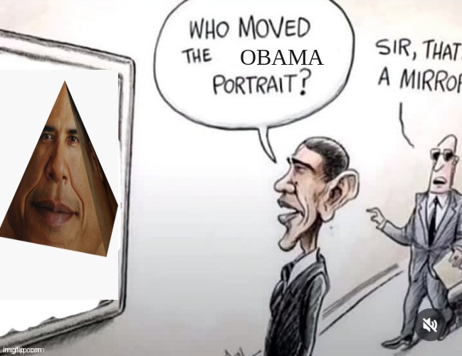 Obama | OBAMA | image tagged in who moved the ______ portrait | made w/ Imgflip meme maker