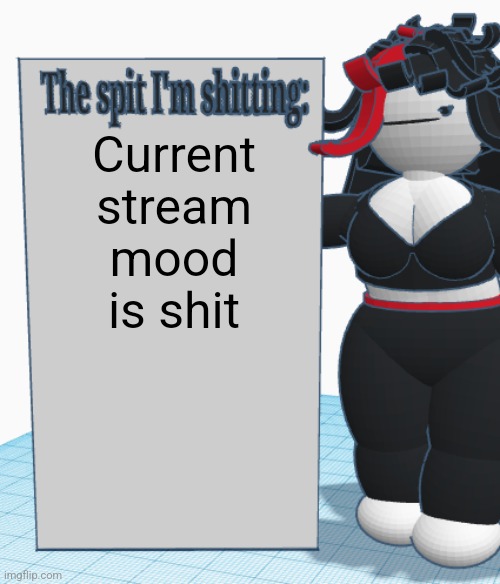 Claire announcement temp | Current stream mood is shit | image tagged in claire announcement temp | made w/ Imgflip meme maker