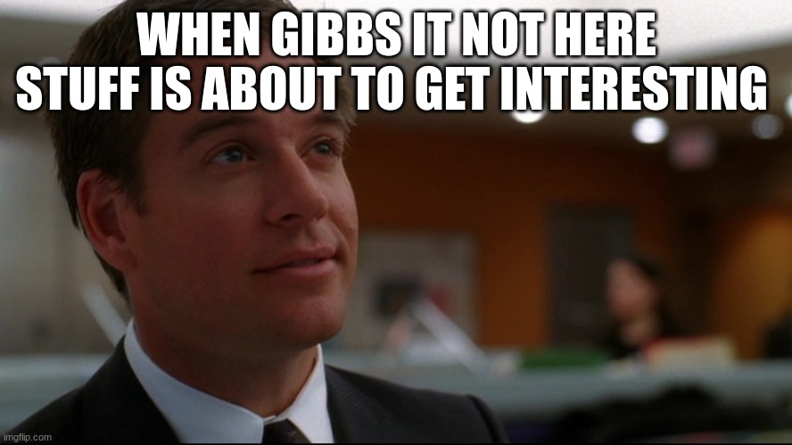 special agent tony dinozzo | WHEN GIBBS IT NOT HERE STUFF IS ABOUT TO GET INTERESTING | image tagged in special agent tony dinozzo | made w/ Imgflip meme maker