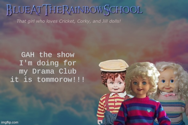 We do two weekend | GAH the show I'm doing for my Drama Club it is tommorow!!! | image tagged in bluerainbowschool | made w/ Imgflip meme maker