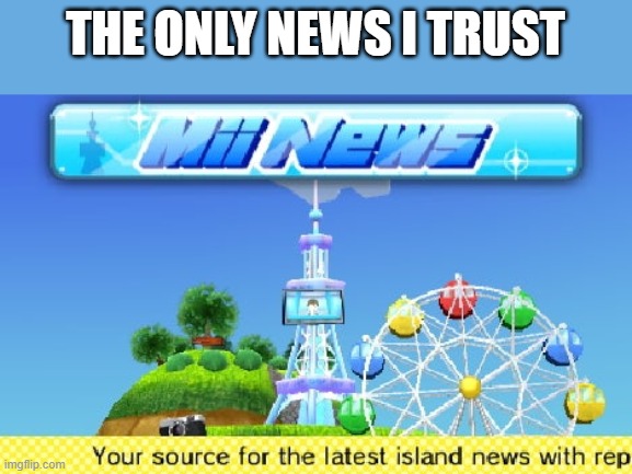 THE ONLY NEWS I TRUST | made w/ Imgflip meme maker