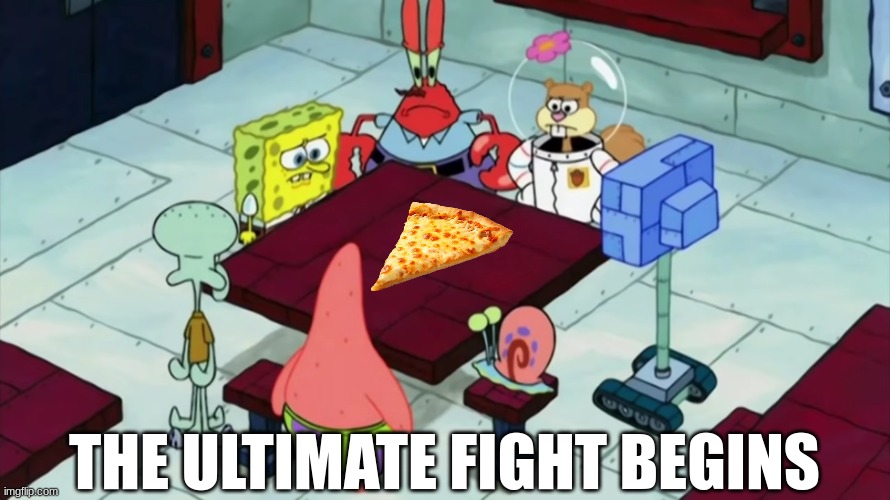 So much for, "sharing is caring" | THE ULTIMATE FIGHT BEGINS | image tagged in memes,funny,pizza,relatable,spongebob | made w/ Imgflip meme maker