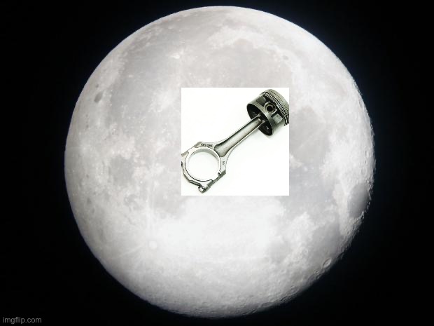 I’m PISTON ON THE MOOON!!! | image tagged in full moon | made w/ Imgflip meme maker