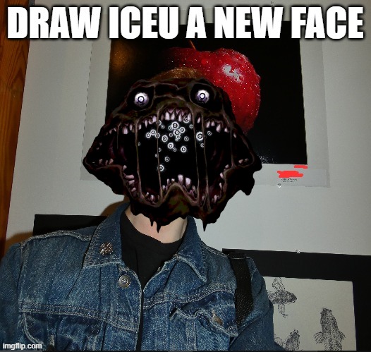 draw iceu a new face | image tagged in draw iceu a new face | made w/ Imgflip meme maker