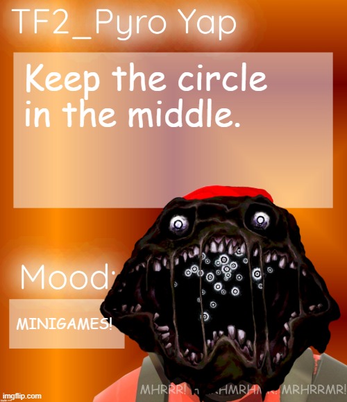 Festive TF2_Pyro Yap | Keep the circle in the middle. MINIGAMES! | image tagged in festive tf2_pyro yap | made w/ Imgflip meme maker