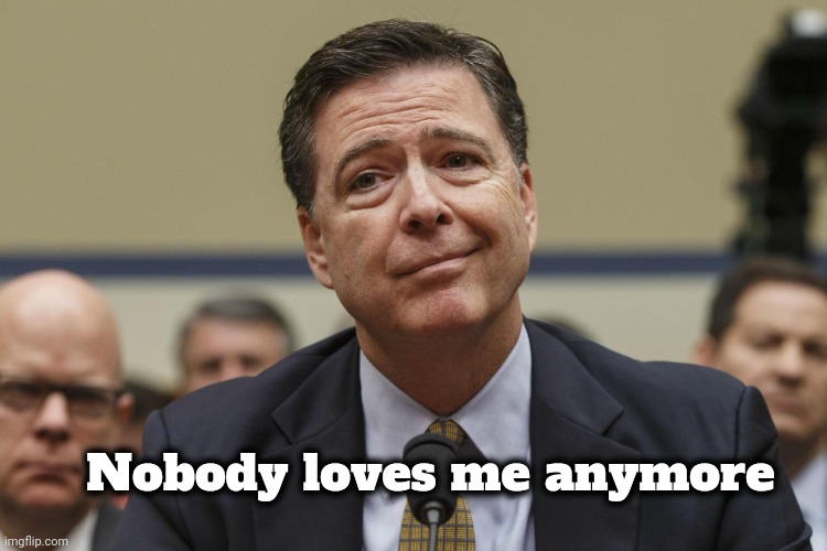 James Comey | Nobody loves me anymore | image tagged in james comey | made w/ Imgflip meme maker