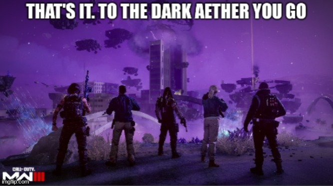 That's it to the dark aether you go | image tagged in that's it to the dark aether you go | made w/ Imgflip meme maker