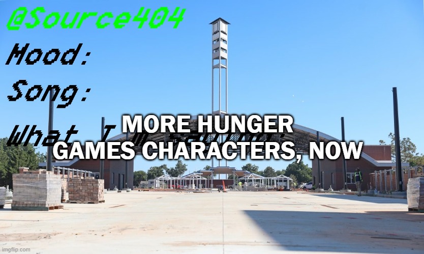 Source's Temp | MORE HUNGER GAMES CHARACTERS, NOW | image tagged in source's temp | made w/ Imgflip meme maker