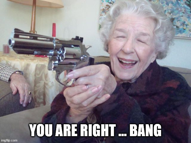 YOU ARE RIGHT ... BANG | made w/ Imgflip meme maker