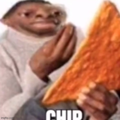 Chip | made w/ Imgflip meme maker