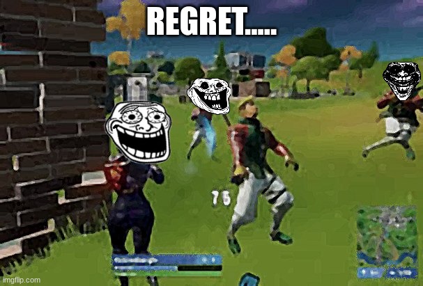 Fortnite moments gone wrong | REGRET..... | image tagged in troll face,fortnite meme | made w/ Imgflip meme maker