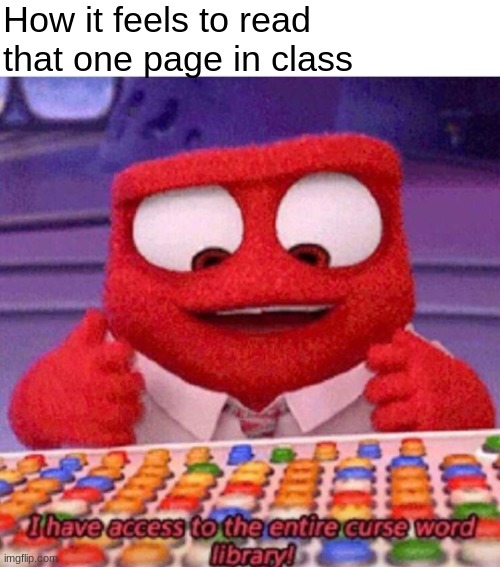 nhehehehe | How it feels to read that one page in class | image tagged in i have access to the entire curse world library | made w/ Imgflip meme maker