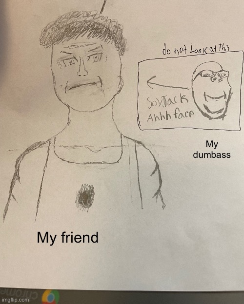 I’m sorry bro it looks so similar | My dumbass; My friend | made w/ Imgflip meme maker