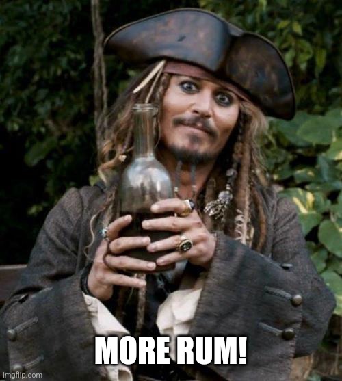 Jack Sparrow With Rum | MORE RUM! | image tagged in jack sparrow with rum | made w/ Imgflip meme maker