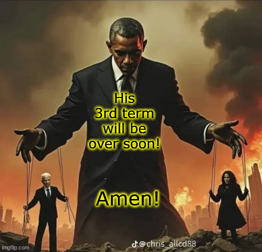 His 3rd term will be over soon! Amen! | made w/ Imgflip meme maker