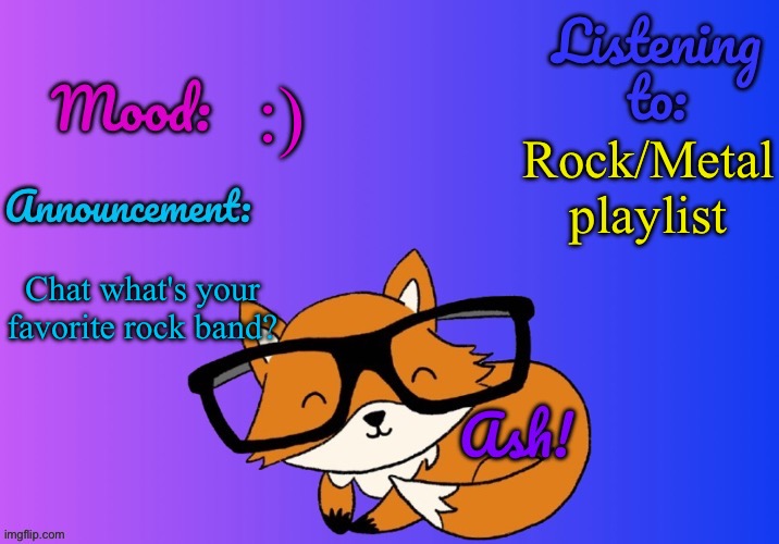 It can be classic rock or modern, it can even be hard rock | :); Rock/Metal playlist; Chat what's your favorite rock band? | image tagged in ash's template | made w/ Imgflip meme maker