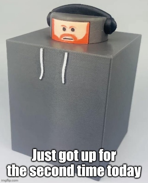 The Caseoh Brick | Just got up for the second time today | image tagged in the caseoh brick | made w/ Imgflip meme maker