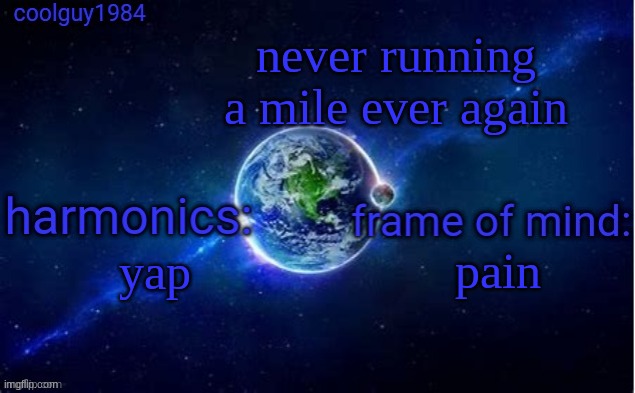 coolguy1984 super cool template | never running a mile ever again; pain; yap | image tagged in coolguy1984 super cool template | made w/ Imgflip meme maker