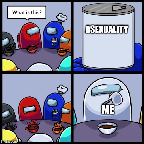 i hate everyone, so it works | ASEXUALITY; ME | image tagged in among us no thanks | made w/ Imgflip meme maker