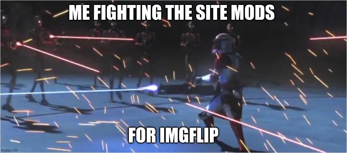 commander thorn | ME FIGHTING THE SITE MODS; FOR IMGFLIP | image tagged in clone trooper | made w/ Imgflip meme maker