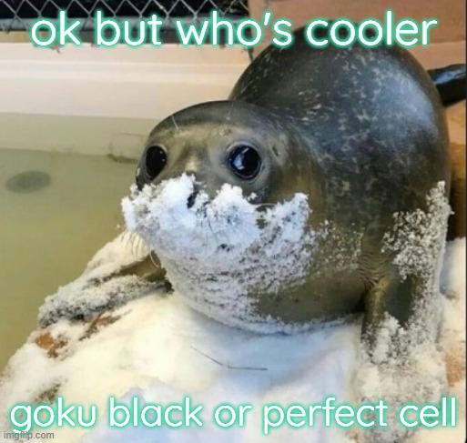 la cocaina | ok but who's cooler; goku black or perfect cell | image tagged in la cocaina | made w/ Imgflip meme maker