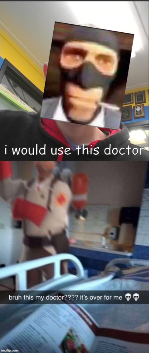 i would use this doctor | image tagged in that bax is a spy | made w/ Imgflip meme maker
