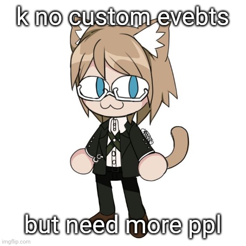 Byakannyuuu | k no custom evebts; but need more ppl | image tagged in byakannyuuu | made w/ Imgflip meme maker