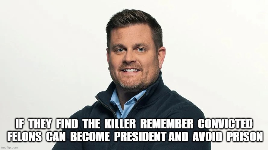 The Fine Print | IF  THEY  FIND  THE  KILLER  REMEMBER  CONVICTED  FELONS  CAN  BECOME  PRESIDENT AND  AVOID  PRISON | image tagged in wall street | made w/ Imgflip meme maker