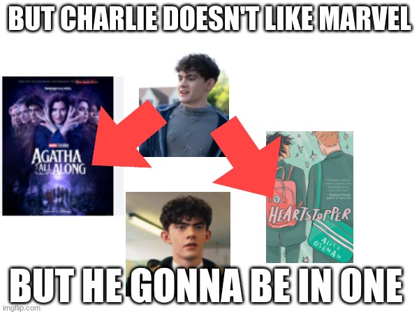 I guess Nick got in Lol (I know it the actor but if your heartstopper fan you get it) | BUT CHARLIE DOESN'T LIKE MARVEL; BUT HE GONNA BE IN ONE | image tagged in heartstopper,marvel | made w/ Imgflip meme maker