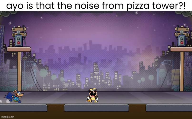 le gaming meme again | ayo is that the noise from pizza tower?! | image tagged in noise,pizza tower | made w/ Imgflip meme maker