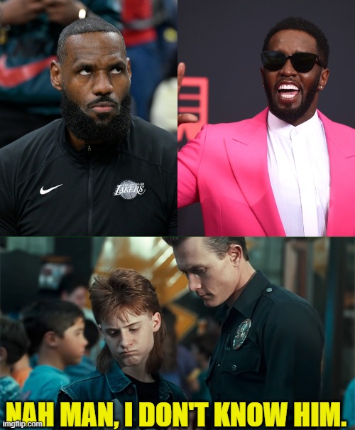 Lebron doesn't associate with Diddy anymore | NAH MAN, I DON'T KNOW HIM. | image tagged in lebron james,p diddy,diddy,pedophile,jeffrey epstein,epstein | made w/ Imgflip meme maker