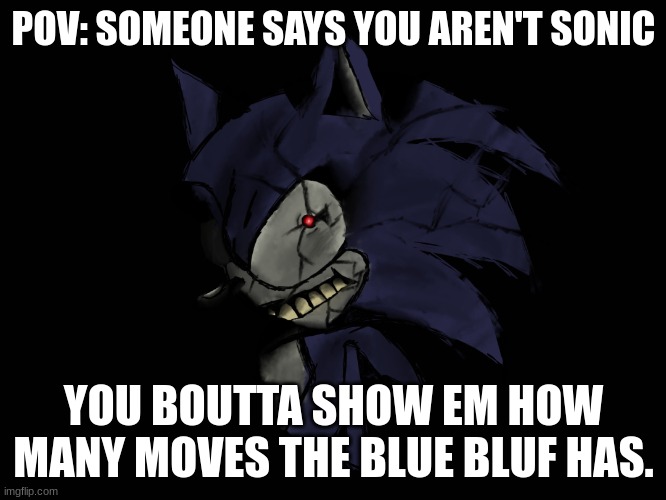 2017x meme | POV: SOMEONE SAYS YOU AREN'T SONIC; YOU BOUTTA SHOW EM HOW MANY MOVES THE BLUE BLUF HAS. | image tagged in 2017 x death stair,sonic the hedgehog,gaming,video games,sonic exe,fake | made w/ Imgflip meme maker