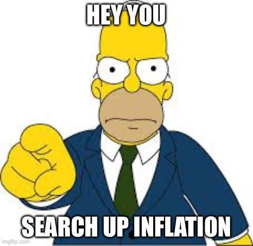 Hey you  | HEY YOU; SEARCH UP INFLATION | image tagged in hey you | made w/ Imgflip meme maker