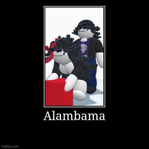 Alambama | | image tagged in funny,demotivationals | made w/ Imgflip demotivational maker