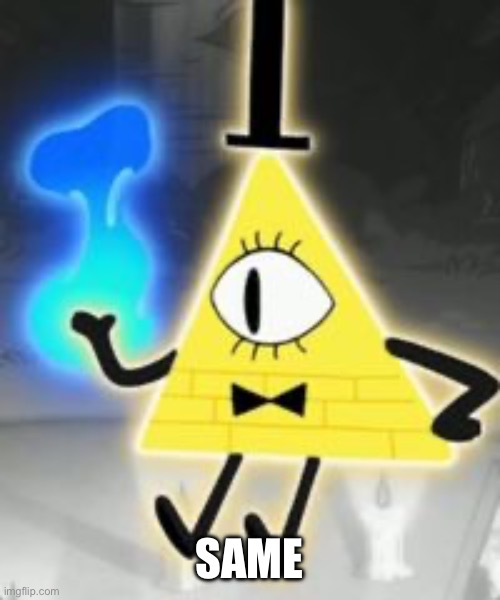 Bill Cipher | SAME | image tagged in bill cipher | made w/ Imgflip meme maker