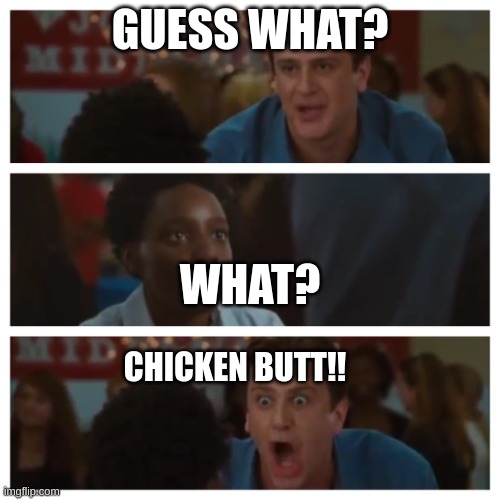 It's the Only Argument I Need Shawn! | GUESS WHAT? WHAT? CHICKEN BUTT!! | image tagged in it's the only argument i need shawn | made w/ Imgflip meme maker