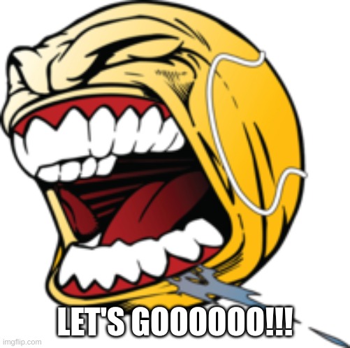 LETS GOO | LET'S GOOOOOO!!! | image tagged in lets goo | made w/ Imgflip meme maker